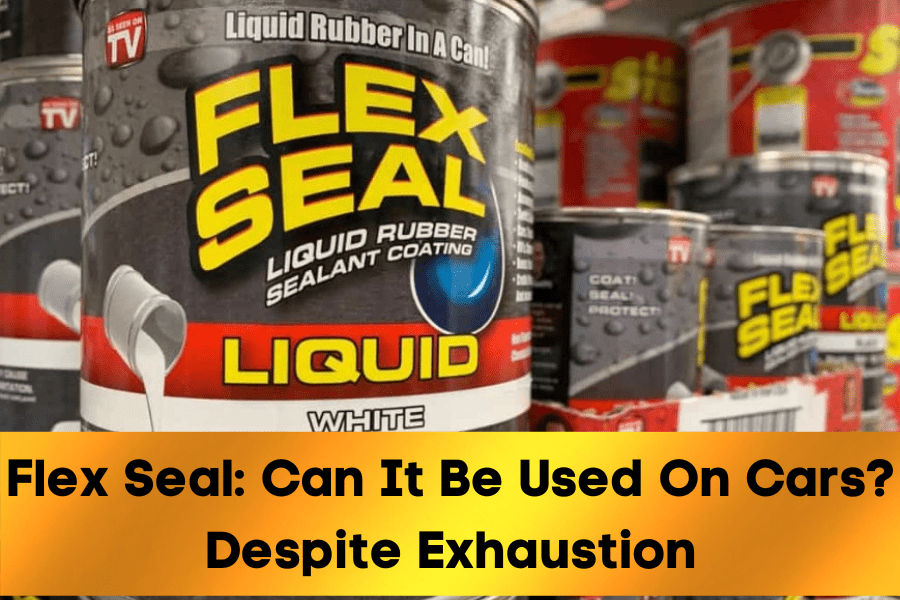 Flex Seal Can It Be Used On Cars? Despite Exhaustion The Cars Magz